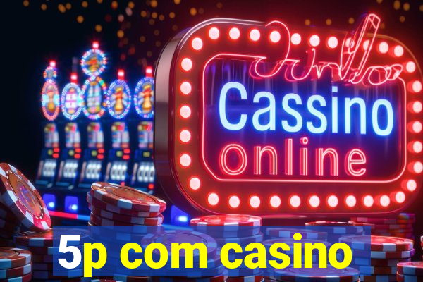 5p com casino